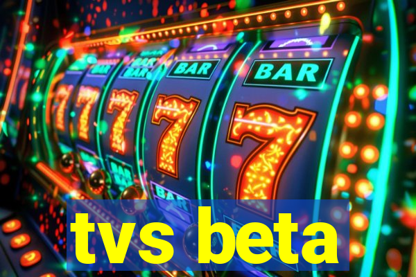 tvs beta